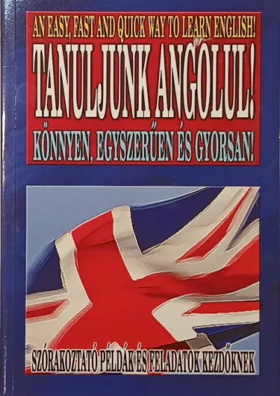 Legkelendőbb Tanuljunk angolul! - Könnyen, egyszerűen és gyorsan!