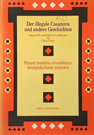 Der illegale casanova und andere Geschichten - Német irodalmi olvasókönyv középiskolások számára Újdonság