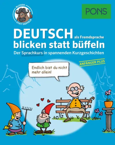 Rendeld meg most PONS - Deutsch als Fremdsprache 1 blicken statt büffeln - Der Sprachkurs in spannenden Kurzgeschichten - Anfänger Plus (PONS Német - Olvass, izgulj, tanulj - Nyelvtanulás rövid sztorikkal - Alapszint)