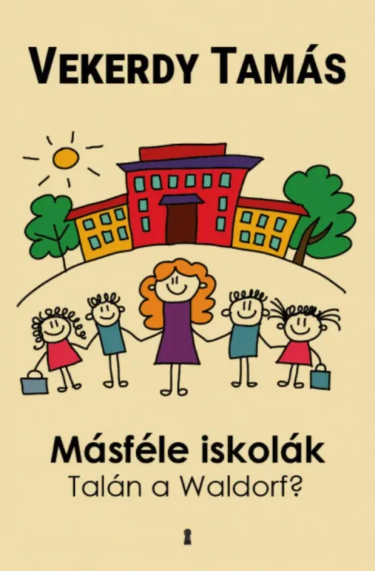 Végkiárusítás Másféle iskolák - Talán a Waldorf? - Vekerdy Tamás