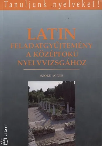 Latin feladatgyűjtemény a középfokú nyelvvizsgához Nézd meg most