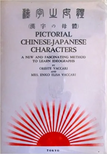 Legjobb ár Pictorial Chinese-Japanese characters,: A new and fascinating method to learn ideographs