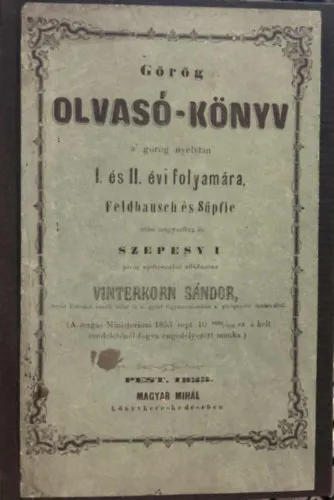 Görög olvasó-könyv a' görög nyelvtan' I. és II. évi folyamára, Feldbausch és Süpfle után magyarítva és Szepessy I. görög nyelvtanához alkalmazva Azonnal elérhető