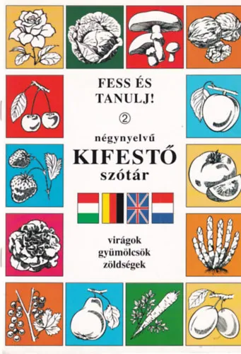Fess és tanulj! 2 - Négynyelvű kifestő szótár - virágok, gyümölcsök, zöldségek Biztonságos fizetés