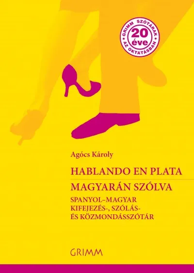 Legnépszerűbb Hablando en plata - Magyarán szólva - Spanyol - magyar kifejezés-, szólás- és közmondásszótár