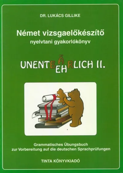 Csak ma NÉMET VIZSGAELŐKÉSZÍTŐ NYELVTANI GYAKORLÓKÖNYV II. - UNENTB(Ä)EHRLICH II.