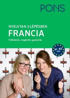 Kihagyhatatlan ajánlat PONS Nyelvtan 3 lépésben - Francia A1-B2 - Felfedezés, megértés, gyakorlás