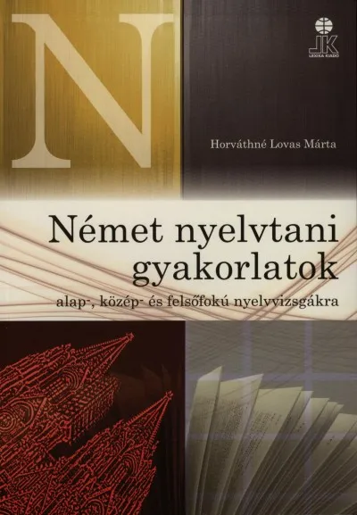 Legkelendőbb Német nyelvtani gyakorlatok alap-, közép- és felsőfokú nyelvvizsgákra