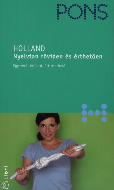 Pons - Holland - Nyelvtan röviden és érthetően - Egyszerű, érthető, áttekinthető Biztonságos vásárlás