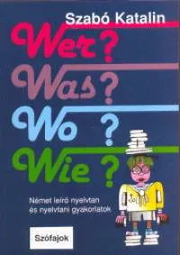Gyors kiszállítás Wer? Was? Wo? Wie? - Német leíró nyelvtan és nyelvtani gyakorlatok
