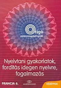 Olcsó Nyelvtani gyakorlatok, fordítás idegen nyelvre, fogalmazás - Középfok - Francia 6.