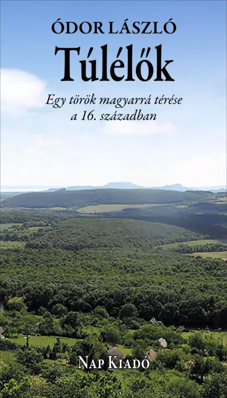 Túlélők - Egy török magyarrá térése a 16. században - Ódor László Legjobb ár