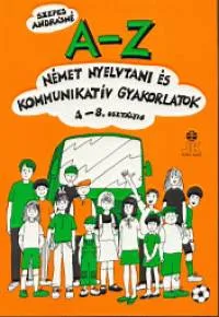 Ne maradj le A-Z német nyelvtani és kommunikatív gyakorlatok 4-8. osztályig - 4-8. OSZTÁLYIG