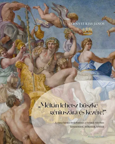Legjobb ár "Méltán lehetsz büszke géniuszára és kezére!" - A római barokk freskófestészet a források tükrében: kommentárok, műleírások, kritikák