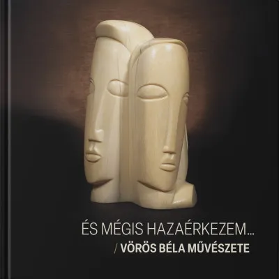 És mégis hazaérkezem... - Vörös Béla művészete Nézd meg most