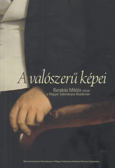 Ajánlat A valószerű képei - Barabás Miklós művei a Magyar Tudományos Akadémián