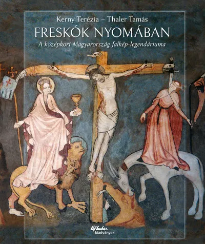 Freskók nyomában - A középkori Magyarország falkép-legendáriuma Szuper ajánlat