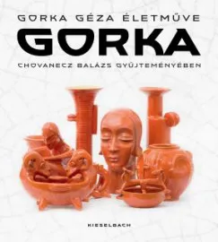 Gorka - Gorka Géza életműve Chovanecz Balázs gyűjteményében Vedd meg online