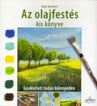 Az olajfestés kiskönyve - Gyakorlati tudás könnyedén Biztonságos vásárlás