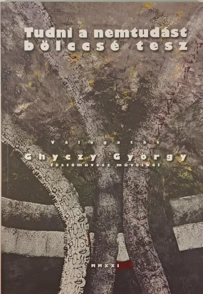 Tudni a nemtudást bölccsé tesz - dedikált - Válogatás Ghyczy György festőművész műveiből Népszerű