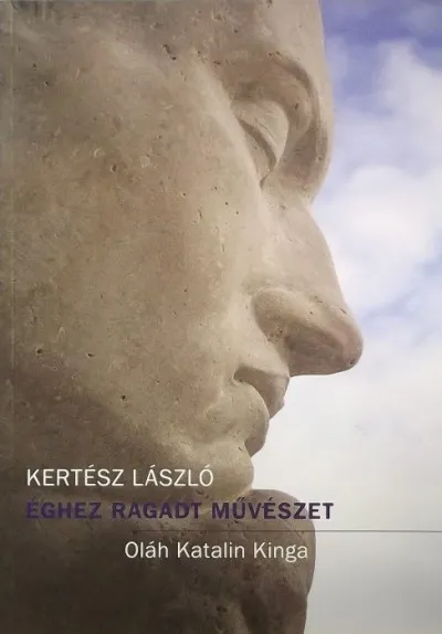 Éghez ragadt művészet - Oláh Katalin Kinga Bestseller