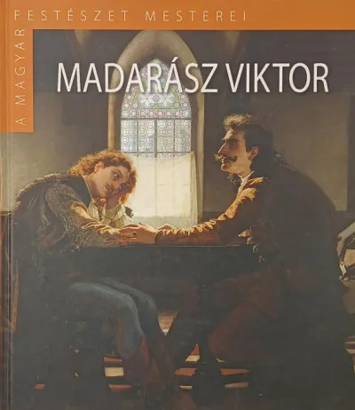 Madarász Viktor - A magyar festészet mesterei Azonnali szállítás