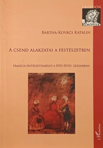 A csend alakzatai a festészetben - Francia festészetelmélet a XVII-XVIII. században Árengedmény