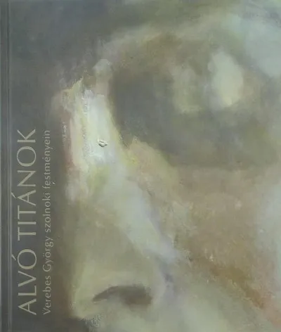 Gyors kiszállítás Alvó titánok - Verebes György szolnoki festményein 2002-2009 - dedikált