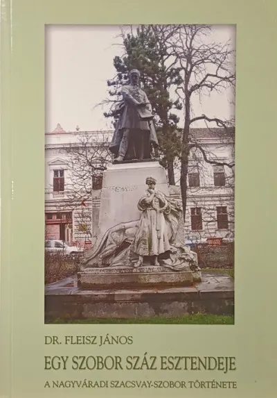 Vedd meg most Egy szobor száz esztendeje - A nagyváradi Szavacsay-szobor története