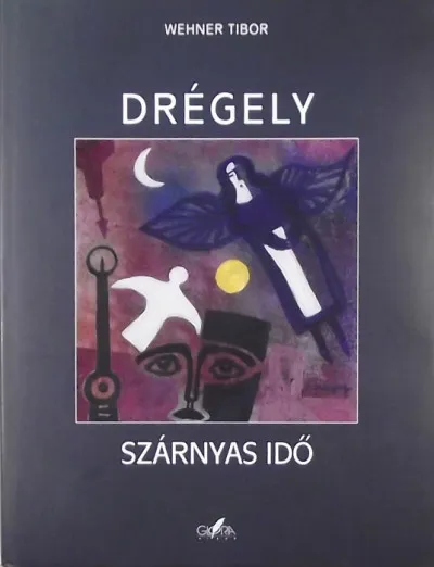 Szuper ajánlat Szárnyas idő - Drégely László művészete