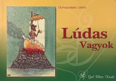 Legkelendőbb Lúdas Vagyok! - Dluhopolszky László karikatúrái