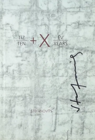 Utolsó esély Tíz + X év - Ten + X Years - Stefanovics Péter grafikái