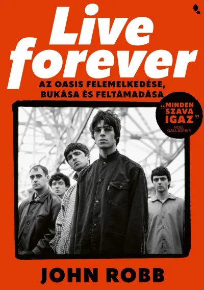 Live Forever- Az Oasis felemelkedése, bukása és feltámadása Akció