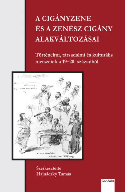 A cigányzene és a zenész cigány alakváltozásai - Történelmi, társadalmi és kulturális metszetek a 19-20. századból Outlet