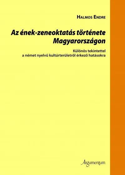 Az ének-zeneoktatás története Magyarországon - Különös tekintettel a német nyelvű kultúrterületről érkező hatásokra Legjobb ár