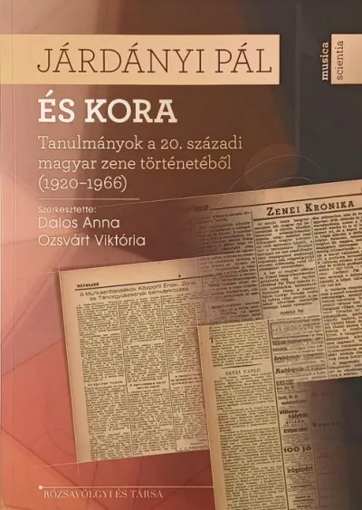 Járdányi Pál és kora - Tanulmányok a 20. századi magyar zene történetéből (1920-1966) Bestseller