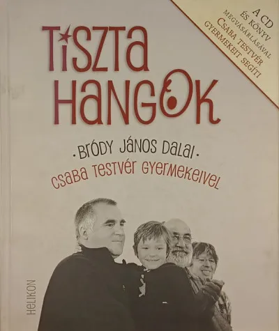 Tiszta hangok + CD - BRÓDY JÁNOS DALAI - CSABA TESTVÉR GYERMEKEI ÉNEKELNEK Különleges ajánlat