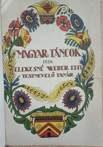 Újdonság Magyar táncok - Vezérkönyv a magyar tánc tanításához