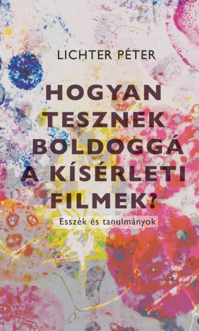 Hogyan tesznek boldoggá a kísérleti filmek? Ne maradj le