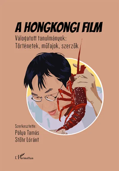 Azonnal elérhető A hongkongi film - Válogatott tanulmányok: Történetek, műfajok, szerzők