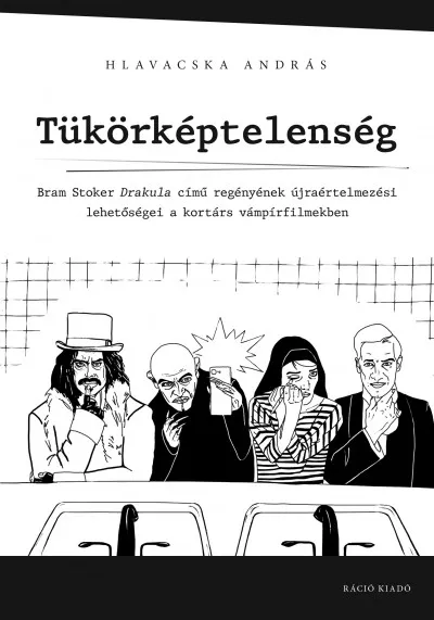 Tükörképtelenség - Bram Stoker Drakula című regényének újraértelmezési lehetőségei a kortárs vámpírfilmekben Végkiárusítás