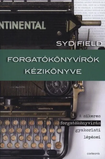 Olcsóbb Forgatókönyvírók kézikönyve - A sikeres forgatókönyvírás gyakorlati lépései
