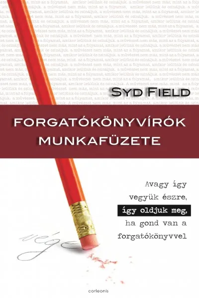 Ajánlat Forgatókönyvírók munkafüzete - Avagy így vesszük észre, így oldjuk meg, ha gond van a forgatókönyvvel