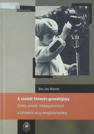 Olcsóbb A családi filmezés genealógiája - Erdélyi amatőr médiagyakorlatok a fotózástól az új mozgóképfajtákig