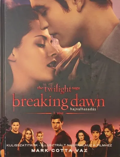 Breaking Dawn Part 1. - Hajnalhasadás - Kulisszatitkok - Illusztrált nagykalauz a filmhez Azonnali szállítás