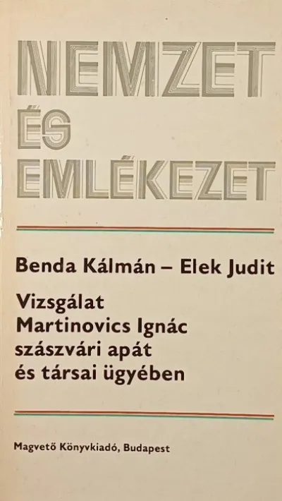 Rendeld meg most Vizsgálat Martinovics Ignác szászvári apát és társai ügyében