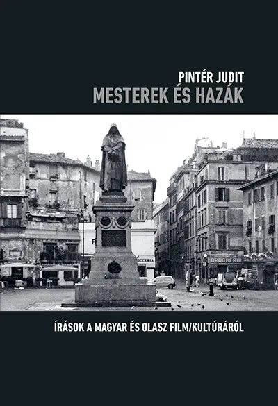 Mesterek és hazák - Írások a magyar és olasz film/kultúráról Kihagyhatatlan ajánlat