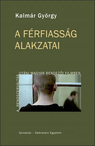 Biztonságos vásárlás A férfiasság alakzatai a rendszerváltás utáni magyar rendezői filmben - A rendszer váltás utáni magyar rendezői filmben