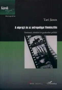 A néprajzi és az antropológiai filmkészítés - Történeti, elméleti és gyakorlati példák Biztonságos vásárlás