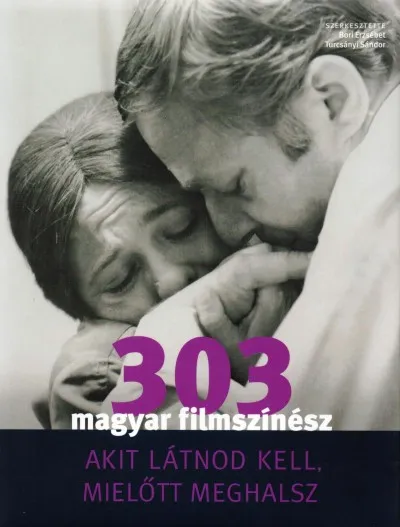 303 magyar filmszínész akit látnod kell, mielőtt meghalsz Akciós ár